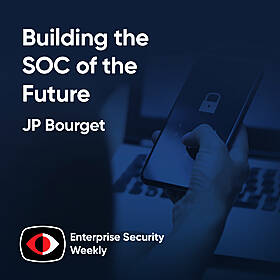Building the SOC of the Future - JP Bourget, Michael Mumcuoglu - ESW #399 Image