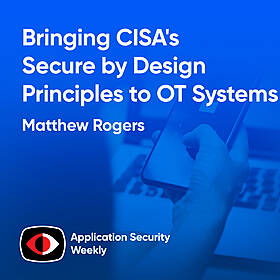 Bringing CISA's Secure by Design Principles to OT Systems - Matthew Rogers - ASW #334 Image