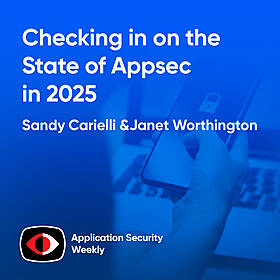 Checking in on the State of Appsec in 2025 - Janet Worthington, Sandy Carielli - ASW #338 Image