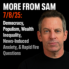 #423 — “More From Sam”: Democracy, Populism, Wealth Inequality, News-Induced Anxiety, & Rapid Fire Questions Image
