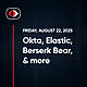 Humans extinct: 2040, Okta, Elastic, Bad Bots, Berserk Bear, Siemens, Aaran Leyland.. - SWN #505