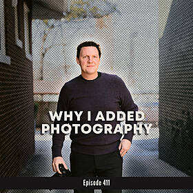 411. Why I Added Photography (And What It’s Taught Me So Far) Image