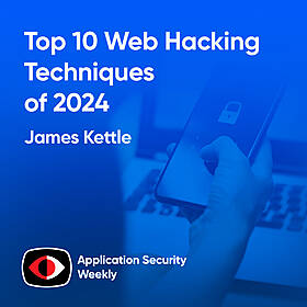 Top 10 Web Hacking Techniques of 2024 - James Kettle - ASW #318 Image