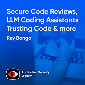 Secure Code Reviews, LLM Coding Assistants, and Trusting Code - Rey Bango, Karim Toubba, Gal Elbaz - ASW #330 Image