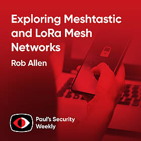 Exploring Meshtastic and LoRa Mesh Networks - Rob Allen - PSW #881 Image