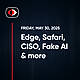 Edge, Safari, CISO Pay and Loathing, Fake AI, ASUS, OneDrive, Manus, Aaran Leyland... - SWN #481