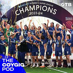 The COYGIG Pod Ep.121 | Champions Chelsea, WSL debrief & manager of the year? Image