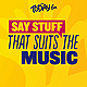 Say Stuff That Suits The Music