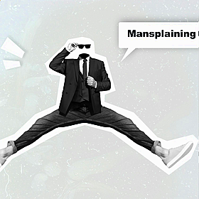 Mansplaining 'I didn't ask for this information and I didn't need it'" Image
