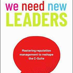 We Need New Leaders: Mastering reputation management to reshape the C-Suite Image