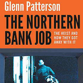 The Northern Bank Job: The Heist and How They Got Away with It Image