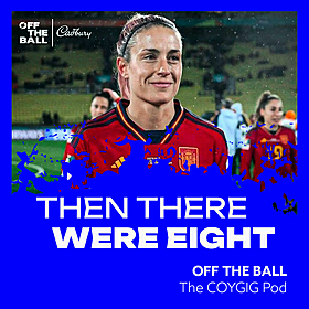 The COYGIG Pod Ep.82 | And then there were 8... | US upset, unsettled Spain & England set to exploit! Image