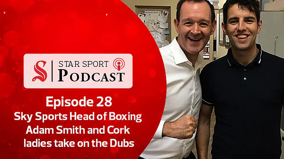 PODCAST: Sky Sports Head of Boxing Adam Smith and Cork ladies take on the Dubs Image