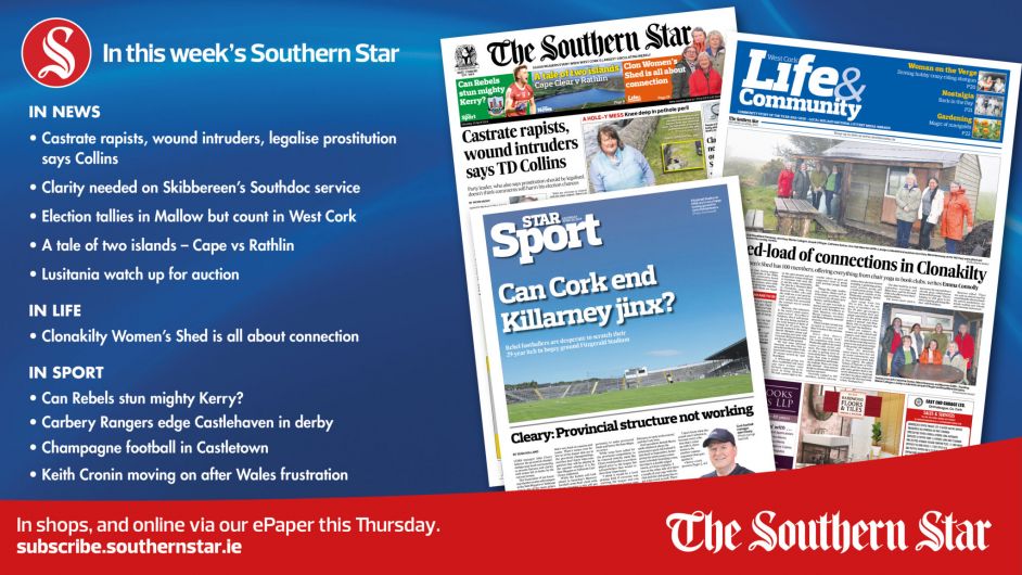 IN THIS WEEK'S SOUTHERN STAR: Castrate rapists, wound intruders, legalise prostitution says Collins; Clarity needed on Skibbereen Southdoc; Can Rebels stun mighty Kerry? Image
