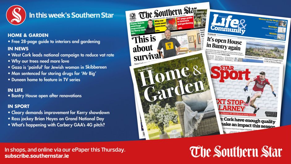IN THIS WEEK'S SOUTHERN STAR: 28-page Home & Garden supplement; West Cork leads campaign to reduce vat rate; Watching Gaza 'painful' for Jewish woman in Skibbereen Image
