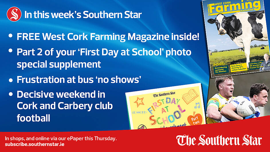 IN THIS WEEK'S SOUTHERN STAR: FREE West Cork Farming Magazine; Part 2 of your ‘First Day at School’ photo special supplement; Frustration at bus 'no shows'; In shops and online via our ePaper from Thursday, September 12th Image