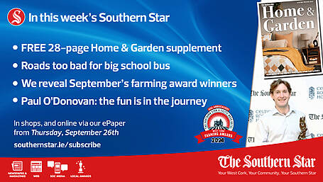 IN THIS WEEK'S SOUTHERN STAR: FREE Home & Garden supplement; Roads too bad for big school bus; Paul O’Donovan: the fun is in the journey; In shops and online via our ePaper from Thursday, September 26th Image