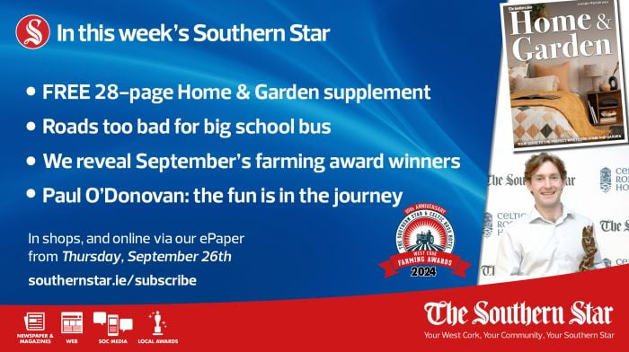 IN THIS WEEK'S SOUTHERN STAR: FREE Home & Garden supplement; Roads too bad for big school bus; Paul O’Donovan: the fun is in the journey; In shops and online via our ePaper from Thursday, September 26th Image