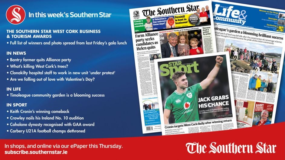 IN THIS WEEK'S SOUTHERN STAR: Full list of winners and photo spread from brilliant business awards; Bantry farmer quits Alliance party; What’s killing West Cork’s trees?; Clonakilty hospital staff to work in new unit 'under protest'; Bantry man assaulted brother following ‘lunacy’ behaviour over land dispute; Timoleague community garden is a blooming success; Keith Cronin’s winning comeback; Crowley nails his Ireland No. 10 audition Image