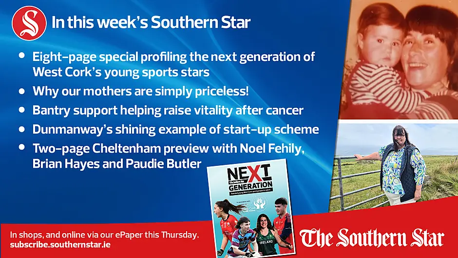 IN THIS WEEK'S SOUTHERN STAR: Eight-page special profiling the next generation of West Cork’s young sports stars; Why our mothers are simply priceless!; Bantry support helping raise vitality after cancer  Dunmanway's shining example of start-up scheme; Two-page Cheltenham preview with Noel Fehily, Brian Hayes and Paudie Butler; In shops and online via our ePaper from Thursday, March 7th Image