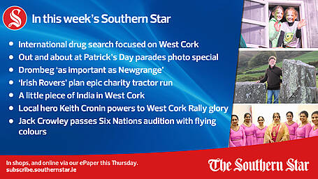 IN THIS WEEK'S SOUTHERN STAR: International drug search focused on West Cork; Out and About at St.Patrick's Day parades around West Cork; Drombeg ‘as important as Newgrange’; A little piece of India in West Cork;Local hero Keith Cronin powers to West Cork Rally glory; Jack Crowley passes Six Nations audition with flying colours; In shops and online via our ePaper from Thursday, March 21st Image