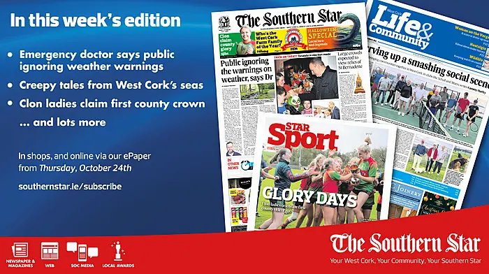 THE SOUTHERN STAR IS IN STORES NOW: Emergency doctor says public ignoring weather warnings; Spooky sea-faring stories from around our coast; Clon ladies celebrate county glory Image