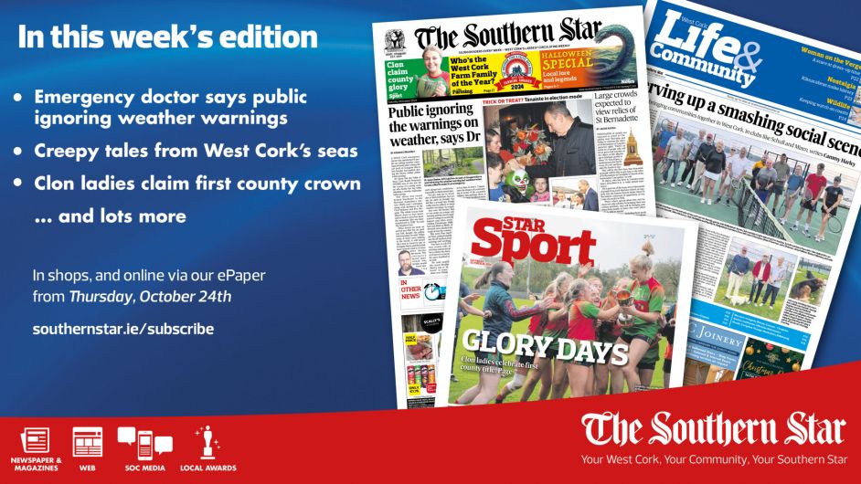 THE SOUTHERN STAR IS IN STORES NOW: Emergency doctor says public ignoring weather warnings; Spooky sea-faring stories from around our coast; Clon ladies celebrate county glory Image