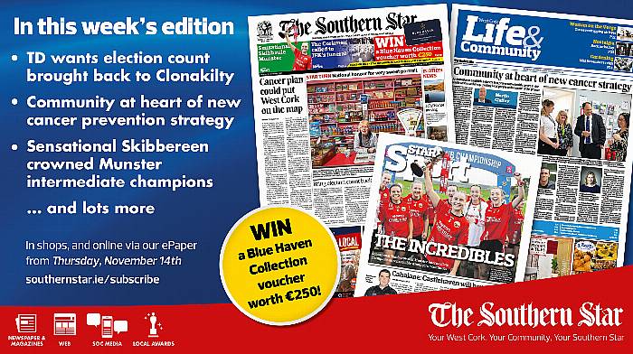 THE SOUTHERN STAR IS IN STORES NOW: TD wants election count brought back to Clonakilty; Community at heart of new cancer prevention strategy; Sensational Skibbereen crowned Munster intermediate champions Image