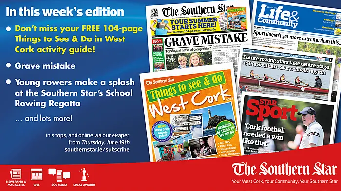 THE SOUTHERN STAR IS IN STORES NOW: Things to See & Do in West Cork 2025; Grave mistake; Young rowers make a splash at the Southern Star’s School Rowing Regatta Image
