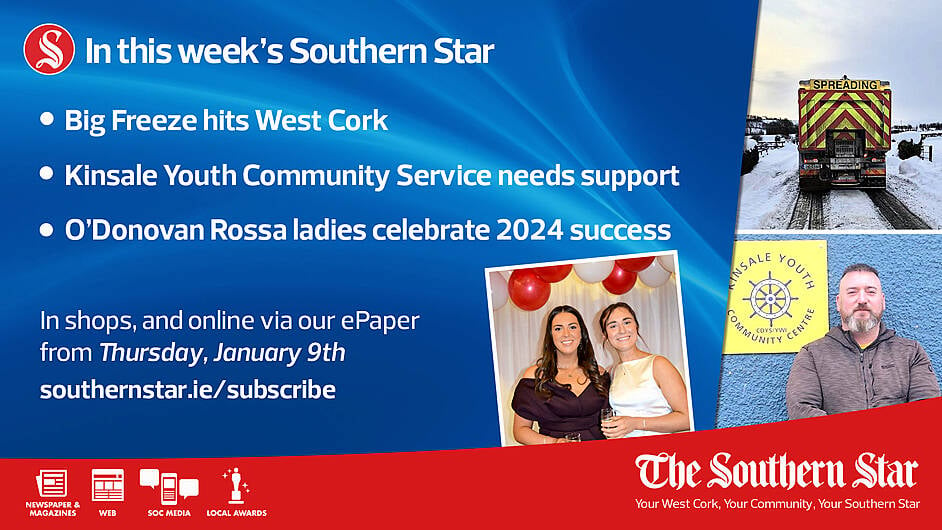 IN THIS WEEK'S SOUTHERN STAR: Big Freeze hits West Cork, Kinsale Youth Community Service needs support, O’Donovan Rossa ladies celebrate 2024 success; In shops and online via our ePaper from Thursday, January 09th Image