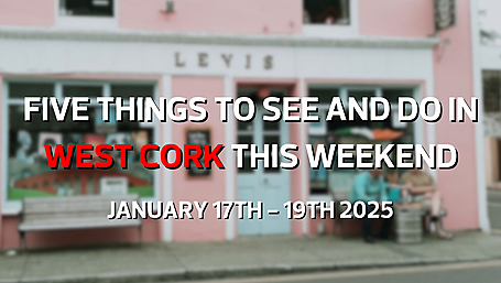Five things to see and do in West Cork this weekend - January 17th - 19th 2025 Image