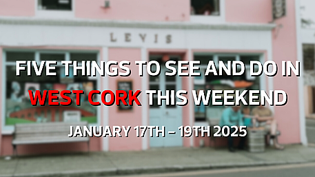 Five things to see and do in West Cork this weekend - January 17th - 19th 2025 Image