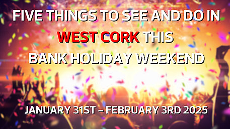 Five things to see and do in West Cork this bank holiday weekend - Jan. 31st - Feb. 3rd Image