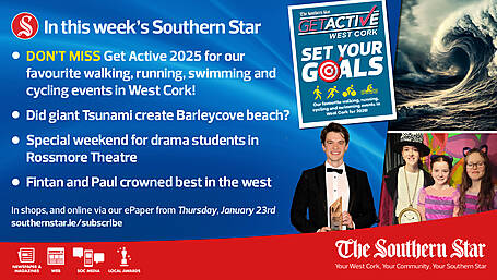 IN THIS WEEK'S SOUTHERN STAR: Get Active Supplement, Did a giant tsunami create Barleycove, Special weekend for drama students in Rossmore Theatre, Fintan and Paul crowned best in the west; In shops and online via our ePaper from Thursday, January 23rd Image