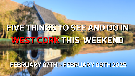 Five things to see and do in West Cork this weekend Image