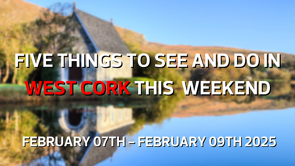 Five things to see and do in West Cork this weekend Image