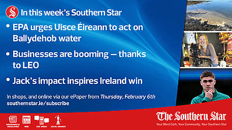 IN THIS WEEK'S SOUTHERN STAR: EPA urges Uisce Éireann to act on Ballydehob water, Businesses are booming – thanks to LEO, Jack’s impact inspires Ireland win; In shops and online via our ePaper from Thursday, February 06th Image