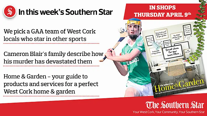 In this week's Southern Star: We pick a GAA team of West Cork locals who star in other sports, Cameron Blair's family describe how his murder has devastated them PLUS Home & Garden - your guide to products and services for a perfect West Cork home & garden Image