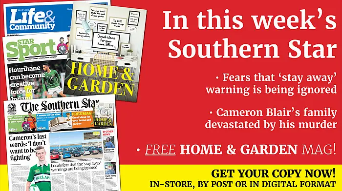 'Stay at home this Easter' plea from gardaí; Cameron Blair's family left devastated by his murder; Warning as unlocked cars are targeted by thieves; Kinsale students make ICU visors in their 3D lab; Diary of a demented home worker; We pick a GAA team of West Cork locals who star in other sports PLUS Home & Garden magazine - your FREE guide to products and services for a perfect West Cork home & garden Image
