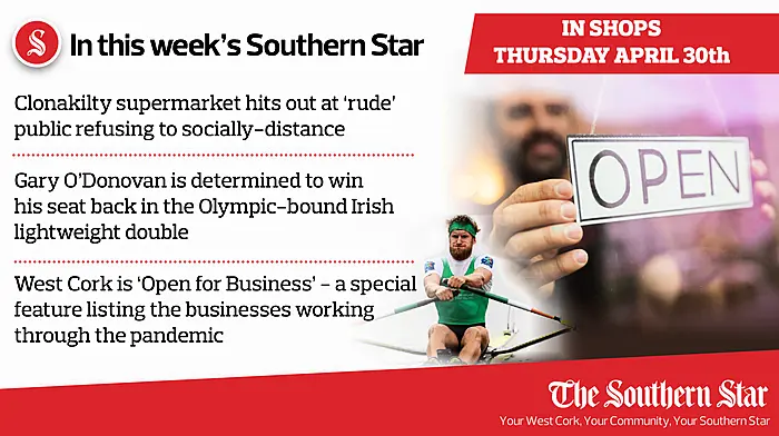 In this week's Southern Star: Clonakilty supermarket hits out at 'rude' public refusing to socially-distance, Gary O'Donovan is determined to win his seat back in the Olympic-bound Irish lightweight double PLUS West Cork is 'Open for Business' - a special feature listing the businesses working through the pandemic Image