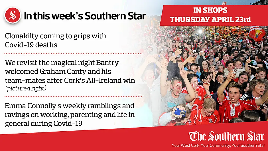 In this week's Southern Star: Clonakilty coming to grips with Covid-19 deaths, we revisit the magical night Bantry welcomed Graham Canty and his team-mates after Cork’s All-Ireland win PLUS Emma Connolly's weekly ramblings and ravings on working, parenting and life in general during Covid-19 Image