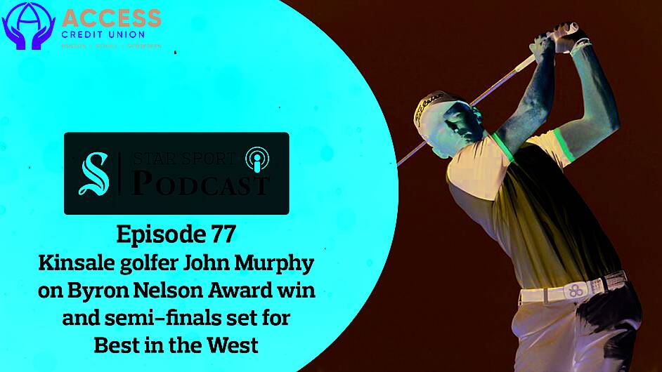 PODCAST: Kinsale golfer John Murphy on Byron Nelson Award win and semi-finals set for Best in the West Image