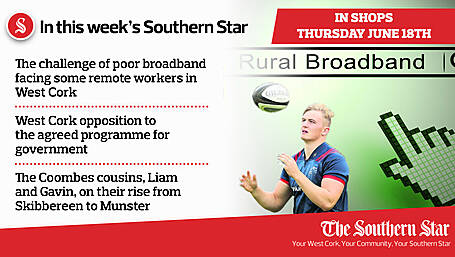 In this week's Southern Star: The challenge of poor broadband facing some remote workers in West Cork, West Cork opposition to the agreed programme for government & The Coombes cousins, Liam and Gavin, on their rise from Skibbereen to Munster Image