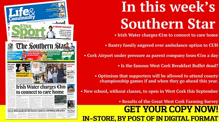 Irish Water charges €1m to connect to care home; Survey reveals farmers under pressure from milk prices; Call for more garda resources after stabbing; Bantry family angered over ambulance option to CUH; Stolen van was tracked doing 151kph and found in Macroom; Cork Airport under pressure as parent loses €1m a day; Cork star Niamh Cotter calls on GAA to publically support anti-racism movement; Skibb rower Eugene Coakley reflects on his 2004 Olympic experience; Interview with Rosscarbery ladies' footballer Laura MacMahon; St James' Eoin Deasy on life & GAA in New York; Local managers share their thoughts on GAA's return to action; New school, without classes and curriculum, to open in West Cork this September Image