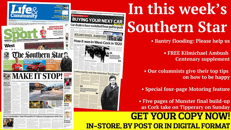 Bantry says: Please help us; FREE Kilmichael Ambush Centenary supplement; Renovated period house in Castletownshend village for €395,000; Special four-page Motoring feature; Five pages of Munster final build-up; 18 reasons to be cheerful Image