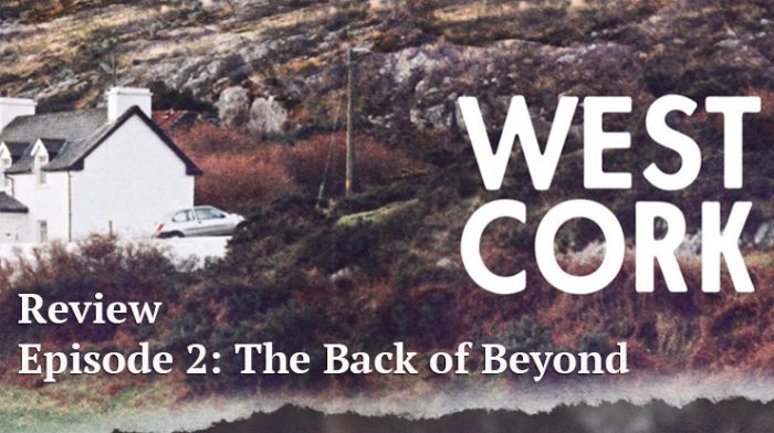 West Cork Podcast review - Episode 2: The Back of Beyond Image
