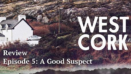 West Cork Podcast review - Episode 5: A Good Suspect Image