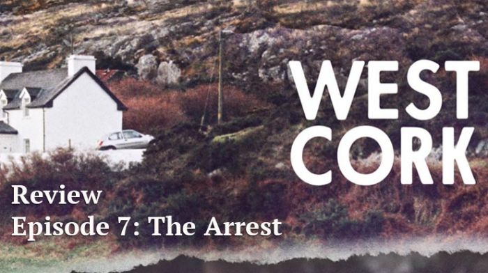 West Cork podcast review - Episode 7: The Arrest Image