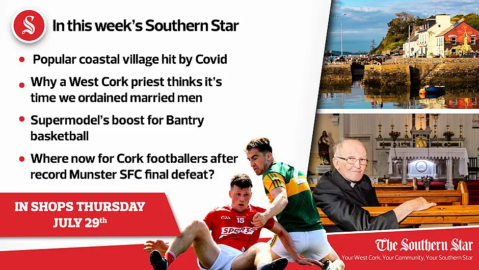 In this week's Southern Star: Popular coastal village hit by Covid, why a West Cork priest thinks it's time we ordained married men & where now for Cork footballers after record Munster SFC final defeat? Image