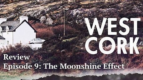 West Cork podcast review - Episode 9: The Moonshine Effect Image